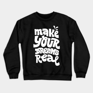 Make your dreams real Crewneck Sweatshirt